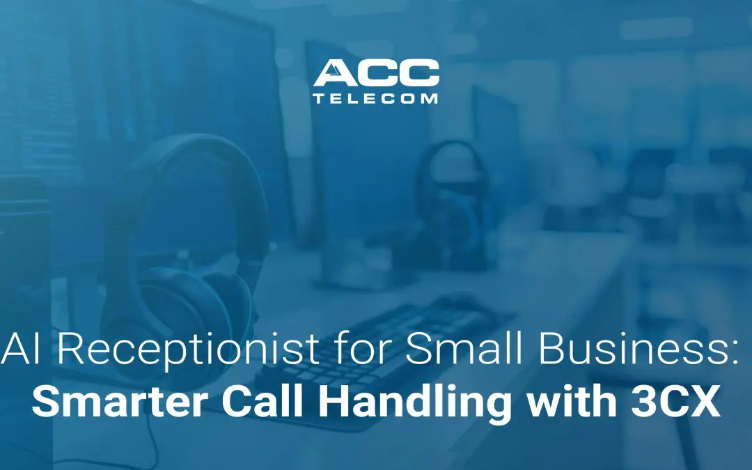 AI Receptionist for Small Business: Smarter Call Handling with 3CX